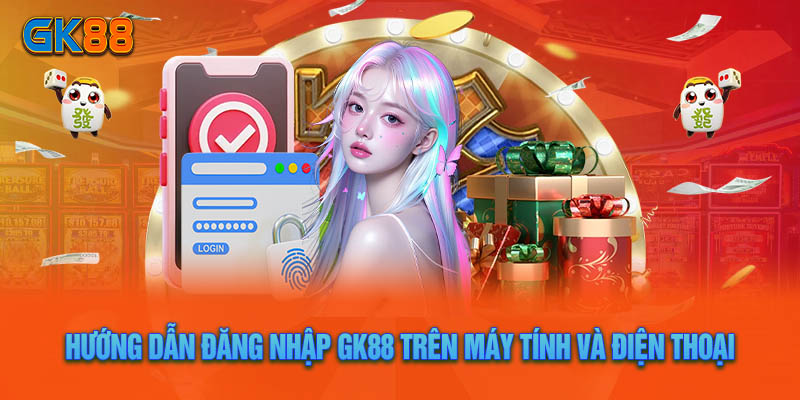 Đăng Nhập GK88 - Truy Cập Thiên Đường Cá Cược Nhanh Nhất