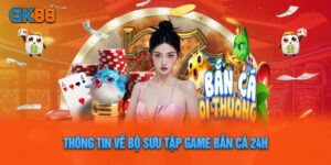 Game Bắn Cá 24h – Tại GK88 Nhận Thưởng Không Ngừng Nghỉ