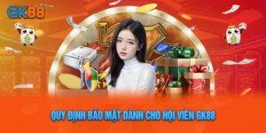 Quy Định Bảo Mật Dành Cho Hội Viên GK88