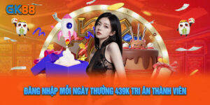 Đăng Nhập Mỗi Ngày Thưởng 439k – GK88 Tri Ân Thành Viên