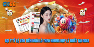 Gợi Ý Tỷ Lệ Vào Tiền Nuôi Lô Theo Khung Hợp Lý Nhất Tại GK88