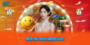Miễn Trừ Trách Nhiệm GK88 – Cập Nhật Nội Dung Chính Sách 2024