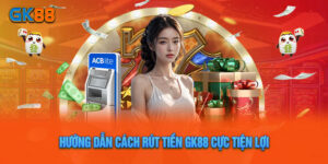 Rút Tiền GK88 – Chuyển Đổi Điểm Thưởng Một Cách Nhanh Chóng